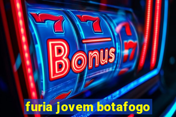 furia jovem botafogo